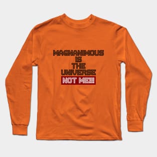 Magnanimous Is The Universe Not Me Long Sleeve T-Shirt